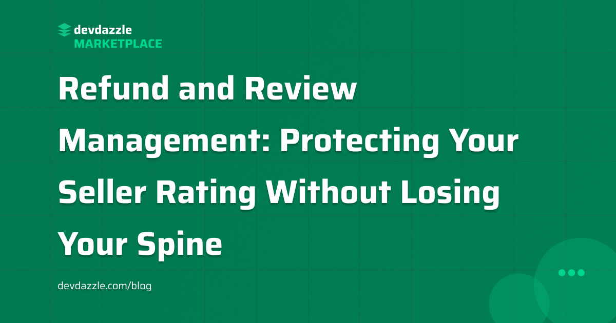 Refund and Review Management: Protecting Your Seller Rating Without Losing Your Spine