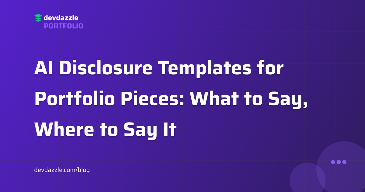 AI Disclosure Templates for Portfolio Pieces: What to Say, Where to Say It