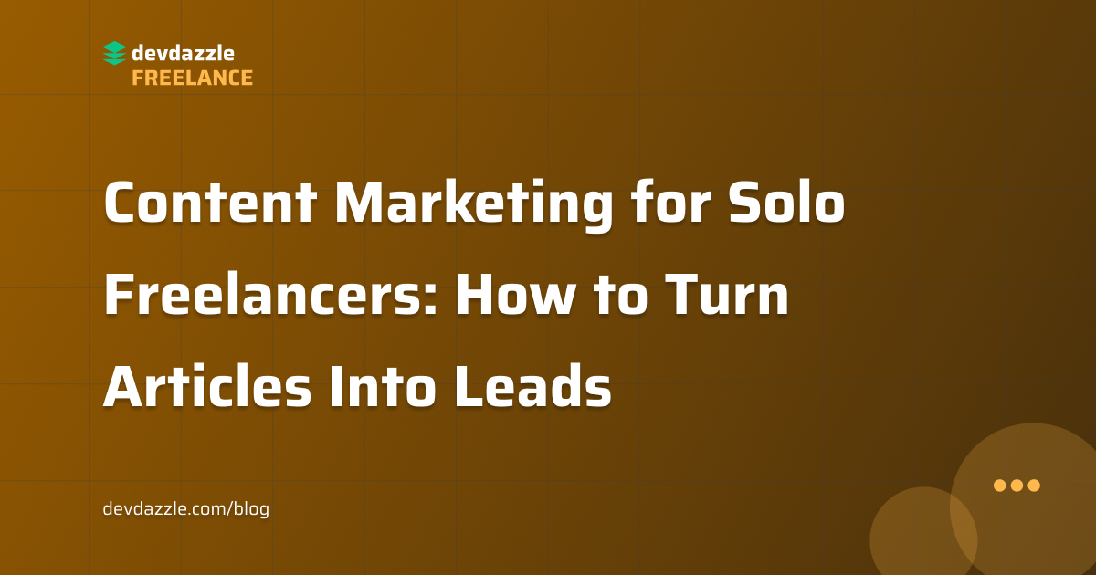 Content Marketing for Solo Freelancers: How to Turn Articles Into Leads